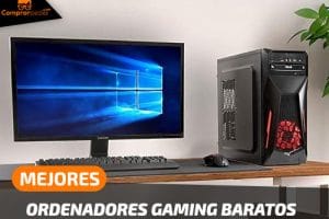 Los 5 Mejores Ordenadores Gaming Baratos de 2021